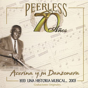 Disco 70 Años Peerless Una A Historia Musical de Acerina y Su Danzonera
