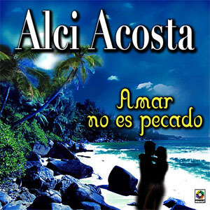 Disco Amar No Es Pecado de Alci Acosta