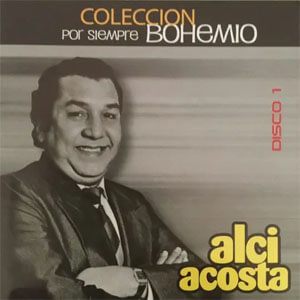 Disco Colección por Siempre Bohemio, Vol. 1 de Alci Acosta
