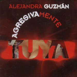 Disco Agresivamente Tuya de Alejandra Guzmán