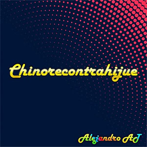 Disco Chinorecontrahijue de Alejandro AT