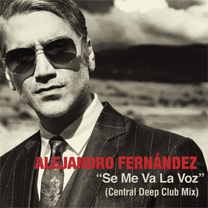 Disco Se Me Va La Voz (Central Deep Club Mix) de Alejandro Fernández