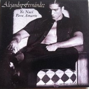 Disco Yo Nací Para Amarte de Alejandro Fernández