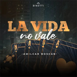 Disco La Vida No Vale Nada de Amílcar Boscán