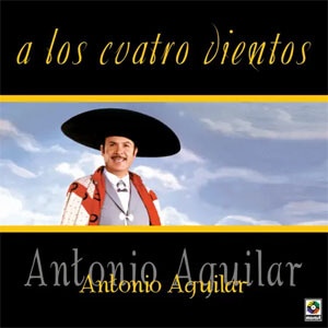 Disco A Los Cuatro Vientos de Antonio Aguilar