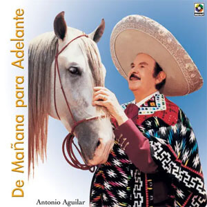 Disco De Mañana Para Adelante de Antonio Aguilar
