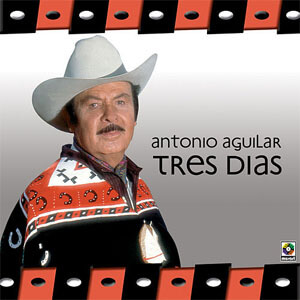 Disco Tres Días de Antonio Aguilar