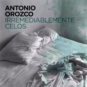 Disco Irremediablemente Celos de Antonio Orozco