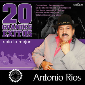 Disco 20 Grandes Éxitos - Solo Lo Mejor de Antonio Ríos
