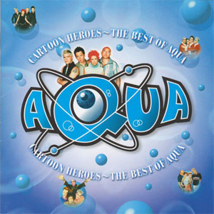 Disco Cartoon Heroes - The Best Of Aqua de Aqua