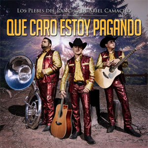Disco Qué Caro Estoy Pagando de Ariel Camacho y los Plebes del Rancho