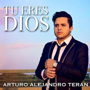 Disco Tú Eres Dios de Arturo Alejandro Terán
