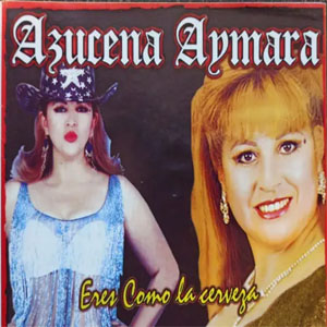 Disco Eres Como la Cerveza de Azucena Aymara