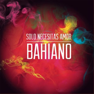 Disco Sólo Necesitas Amor de Bahiano