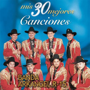 Disco Mis 30 Mejores Canciónes de Banda Arkangel R15