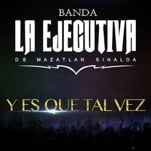Disco Y Es Que Tal Vez de Banda La Ejecutiva