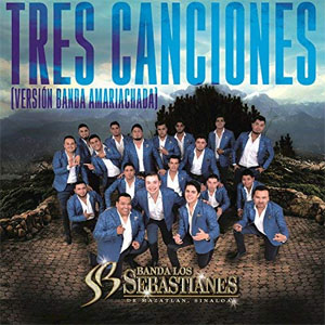 Disco Tres Canciones (Versión Banda Amariachada) de Banda Los Sebastianes