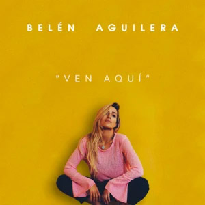 Disco Ven Aquí de Belén Aguilera