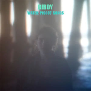 Disco Water: Pisces' Songs de Birdy