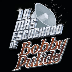 Disco Lo Más Escuchado De Bobby Pulido de Bobby Pulido