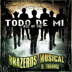 Disco Todo De Mi (All Of Me) de Brazeros Musical de Durango
