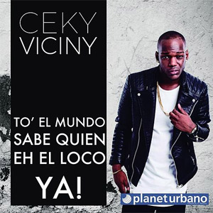 Disco To' El Mundo Sabe Quien Eh El Loco Ya! de Ceky Viciny