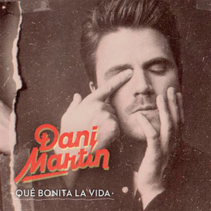 Disco Que Bonita La Vida de Dani Martín