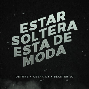 Disco Estar Soltera Esta de Moda de Detoke