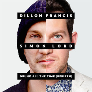 Disco Drunk All The Time (The Rebirth) de Dillon Francis