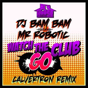 Disco Watch the Club Go (Calvertron Remix)  de DJ Bam Bam
