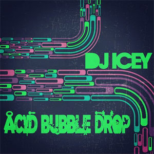 Disco Acid Bubble Drop de DJ Icey