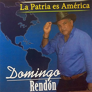 Disco La Patria Es América de Domingo Rendón