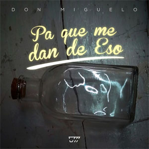Disco Pa Que Me Dan De Eso de Don Miguelo