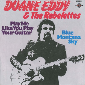 Disco Duane Eddy & The Rebelettes – Play Me Like You Play Your Guitar / Blue Montana Sky de Duane Eddy