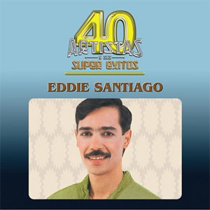 Disco 40 Artistas y Sus Super Éxitos de Eddie Santiago