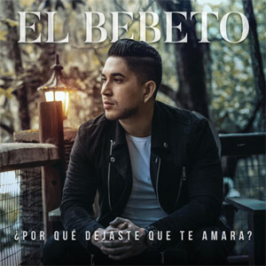 Disco Por Qué Dejaste Que Te Amara de El Bebeto