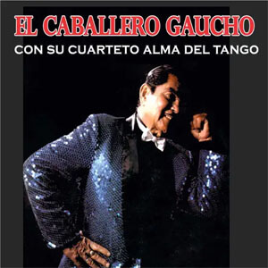 Disco El Caballero Gaucho Con Su Cuarteto Alma Del Tango de El Caballero Gaucho