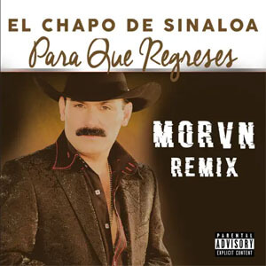 Disco Para Que Regreses (Morvn Remix) de El Chapo de Sinaloa