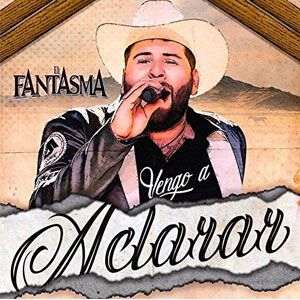 Disco Vengo a Aclarar de El Fantasma