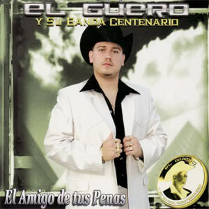 Disco El Amigo de Tus Penas de El Güero y Su Banda Centenario