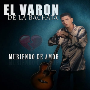 Álbum Muriendo de Amor de El Varón de la Bachata