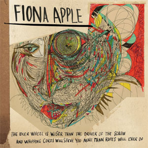 Disco The Idler Wheel Is Wiser Than The Driver Of The Screw And Whipping Cords Will Serve You More Than Ropes Will  Ever Do de Fiona Apple