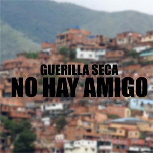 Disco No Hay Amigo de Guerrilla Seca (GCK)