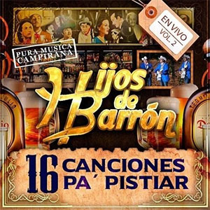 Disco 16 Canciones Pa' Pistiar, En Vivo Vol. 2 de Hijos de Barrón