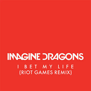 Disco I Bet My Life (Riot Games Remix) de Imagine Dragons
