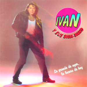 Disco Lo Grande De Ayer La Locura De Hoy de Iván Y Sus Bam Band