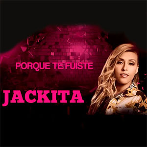 Disco Porque Te Fuiste de Jackita