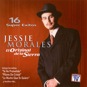 Disco Original De La Sierra: 16 Súper Éxitos de Jessie Morales
