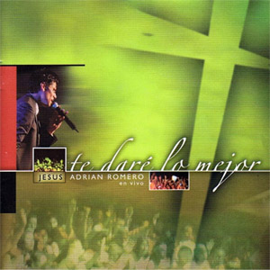 Disco Te Daré Lo Mejor de Jesús Adrián Romero