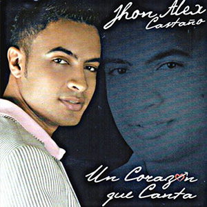 Disco Un Corazón Que Canta de Jhon Alex Castaño